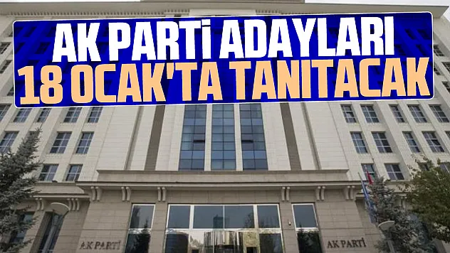 Adaylar 18 Ocak'ta tanıtılacak