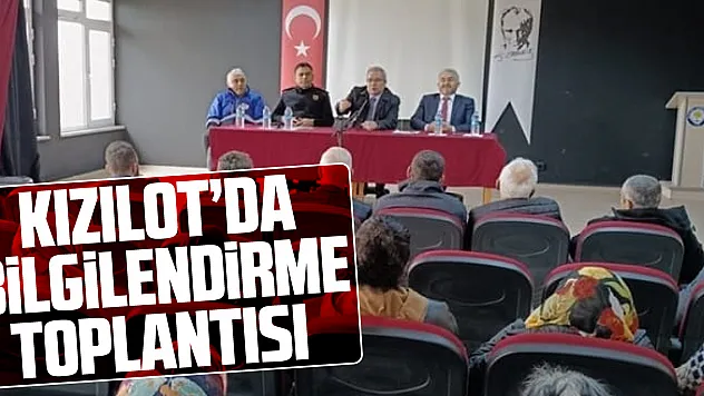 KIZILOT'DA BİLGİLENDİRME TOPLANTISI