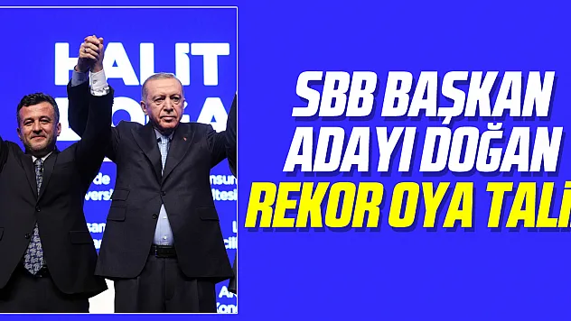 SBB BAŞKAN ADAYI DOĞAN REKOR OYA TALİP