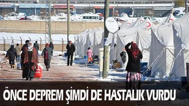 Önce deprem şimdi de hastalık vurdu