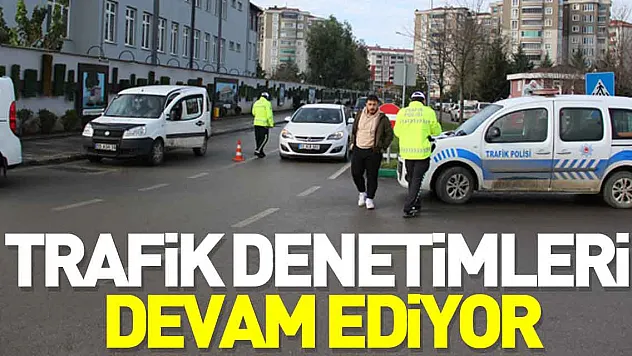 TRAFİK DENETİMLERİ DEVAM EDİYOR