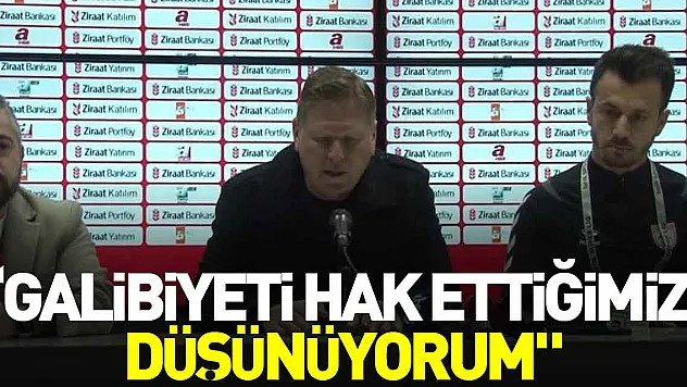 'Galibiyeti hak ettiğimizi düşünüyorum'