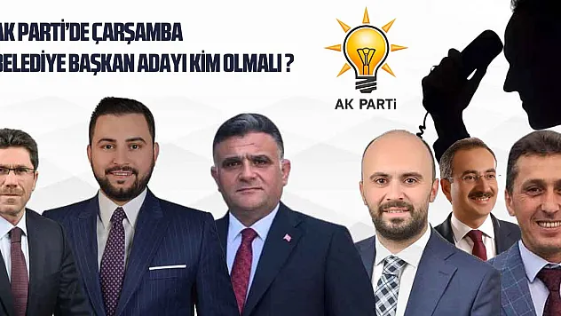 AK Parti'de Çarşamba Belediye Başkan Adayı Kim olmalı?