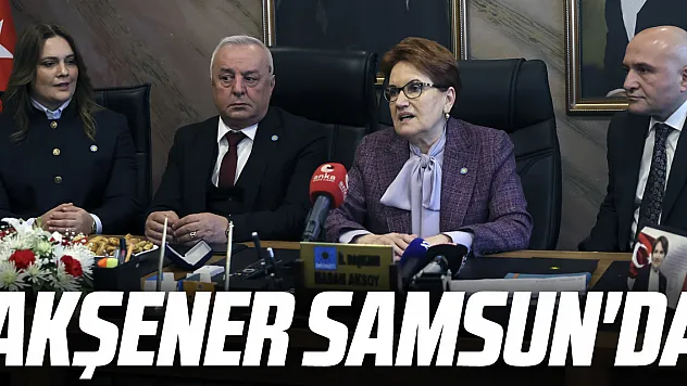Akşener Samsun'da