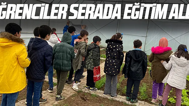 Öğrenciler serada eğitim aldı