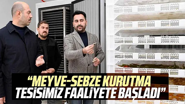 'Meyve-sebze kurutma tesisimiz faaliyete başladı'