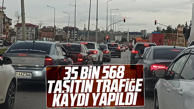 35 bin 568 taşıtın trafiğe kaydı yapıldı