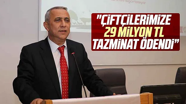 'Çiftçilerimize 29 milyon TL tazminat ödendi'