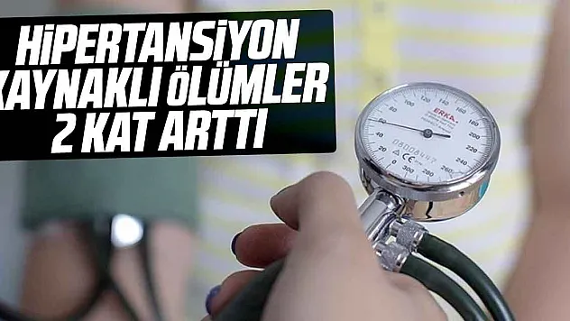 Hipertansiyon kaynaklı ölümler 2 kat arttı