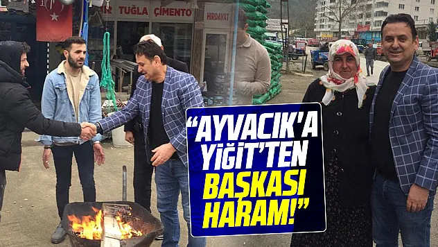 'AYVACIK'A YİĞİT'TEN BAŞKASI HARAM!'