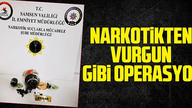 Narkotikten Vurgun Gibi Operasyon