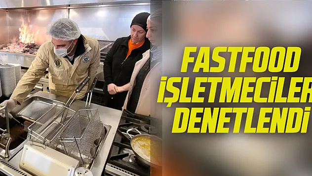 Fastfood İşletmecileri Denetlendi