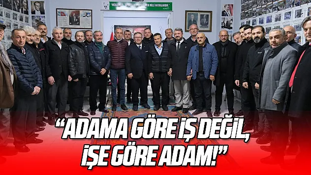 'ADAMA GÖRE İŞ DEĞİL, İŞE GÖRE ADAM!'