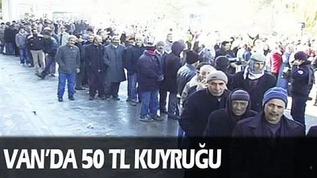 Van'da 50 TL kuyruğu