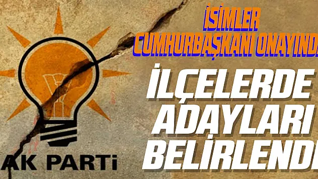 AK Parti'de İlçe Adayları belirlendi
