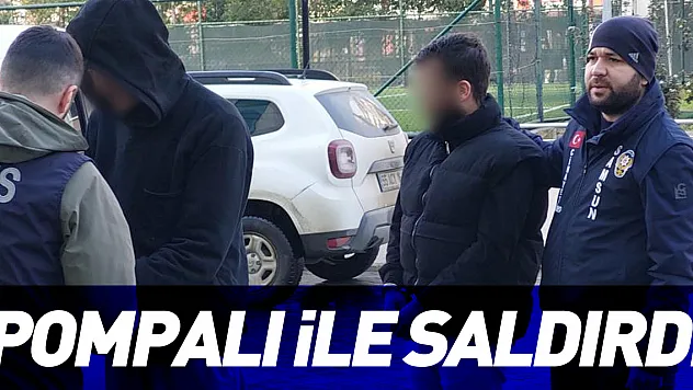 POMPALI İLE SALDIRDI