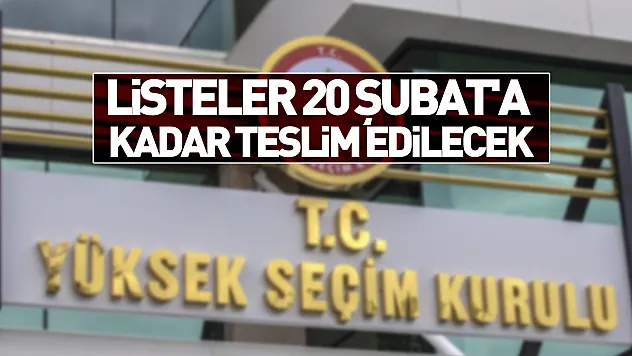 Listeler 20 Şubat'a Kadar Teslim Edilecek