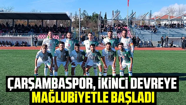 ÇARŞAMBASPOR, İKİNCİ DEVREYE MAĞLUBİYETLE BAŞLADI