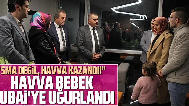 Havva Bebek Dubai'ye Uğurlandı: SMA Değil, Havva Kazandı!'