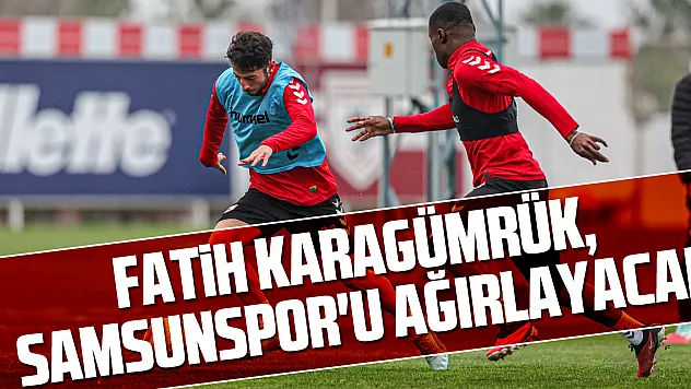 Fatih Karagümrük, Samsunspor'u Ağırlayacak