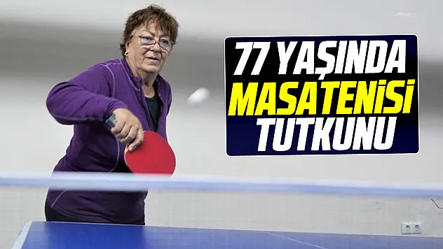 77 YAŞINDA MASA TENİSİ TUTKUNU
