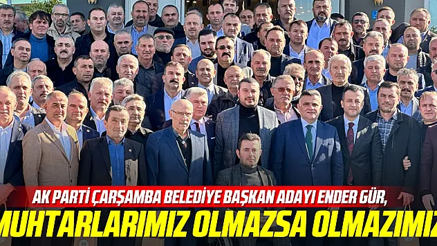 'MUHTARLAR OLMAZSA OLMAZIMIZ'