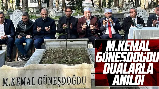 M.KEMAL GÜNEŞDOĞDU DUALARLA ANILDI