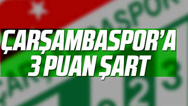 Çarşambaspor'a 3 Puan Şart