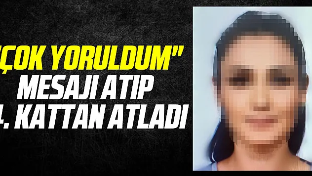 'Çok yoruldum' mesajı atıp intihar etti