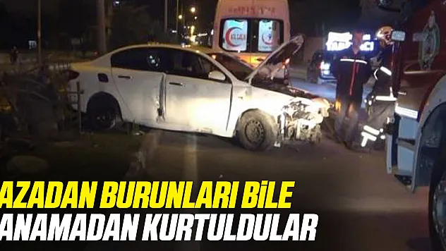 KAZADAN BURUNLARI BİLE KANAMADAN KURTULDULAR