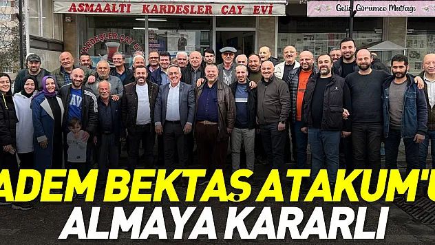 ADEM BEKTAŞ ATAKUM'U ALMAYA KARARLI