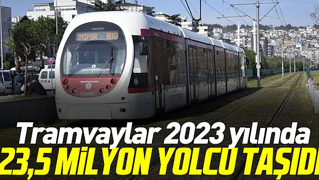 Tramvaylar  23,5 milyon yolcu taşıdı