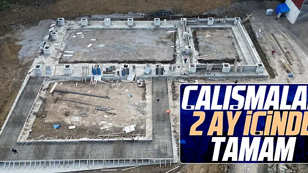 Çalışmalar 2 ay içinde tamam