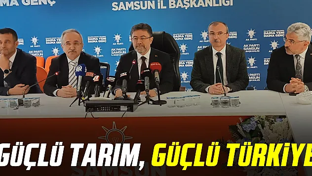 'GÜÇLÜ TARIM, GÜÇLÜ TÜRKİYE'