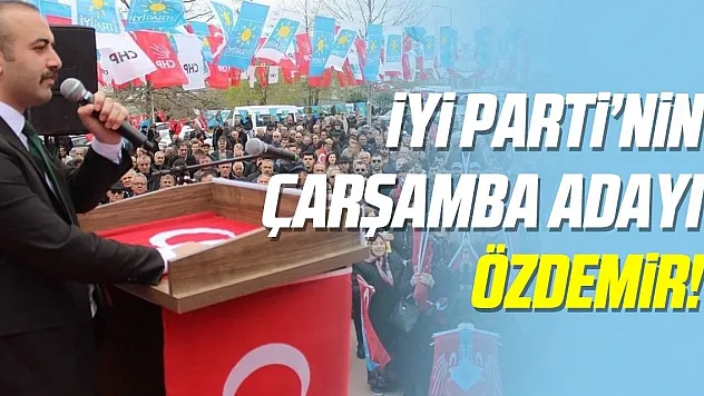 İYİ Parti Çarşamba Adayı Özdemir!