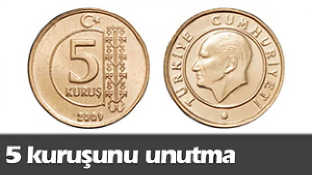 5 kuruşunu unutma