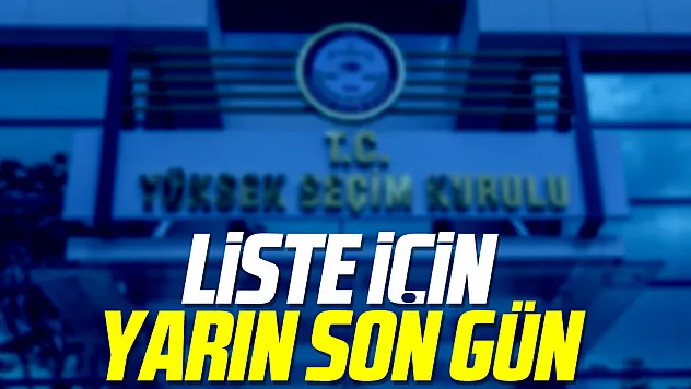 Liste İçin Yarın  Son Gün
