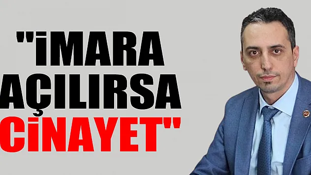'İmara açılırsa cinayet'