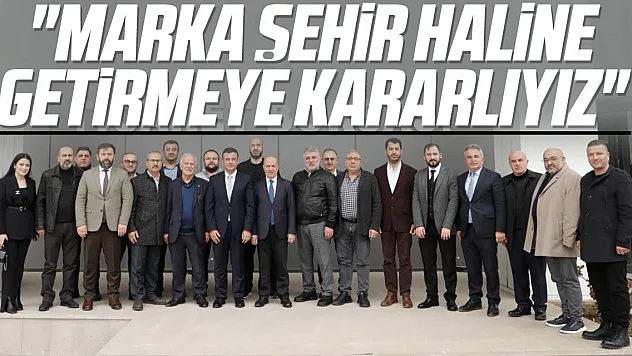 'Marka şehir haline getirmeye kararlıyız'