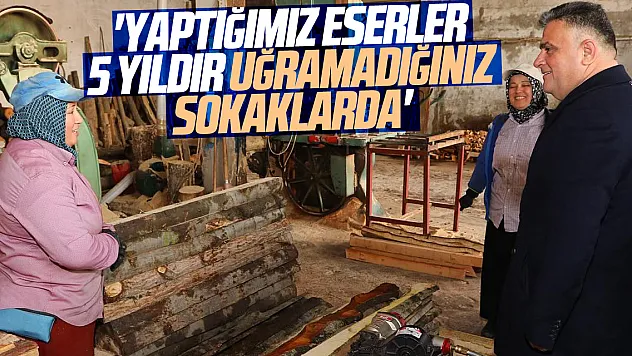 'Yaptığımız eserler 5 yıldır uğramadığınız sokaklarda'