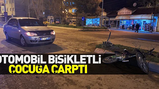 OTOMOBİL BİSİKLETLİ ÇOCUĞA ÇARPTI
