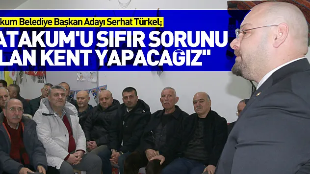 ''Atakum'u sıfır sorunu olan kent yapacağız''