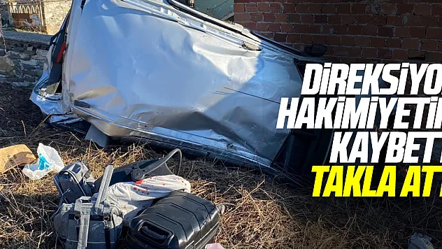 Direksiyon hakimiyetini kaybetti takla attı