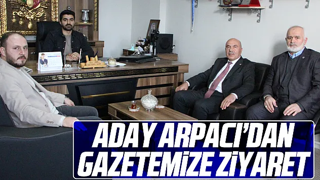 Aday Arpacı'dan Gazetemize Ziyaret