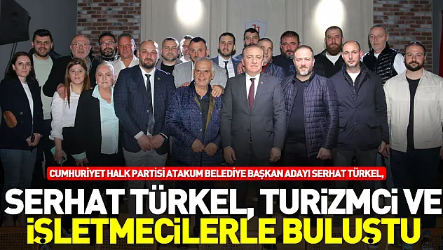 Serhat Türkel, turizmci ve işletmecilerle buluştu