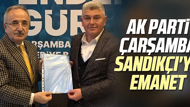 AK Parti Çarşamba, Sandıkçı'ya Emanet
