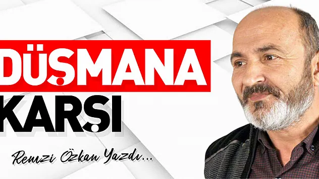 DÜŞMANA KARŞI