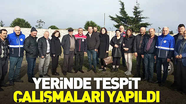 Yerinde tespit çalışmaları yapıldı