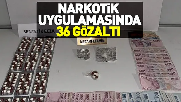 Narkotik uygulamasında 36 gözaltı