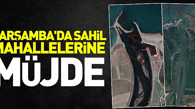 ÇARŞAMBA'DA SAHİL MAHALLELERİNE MÜJDE